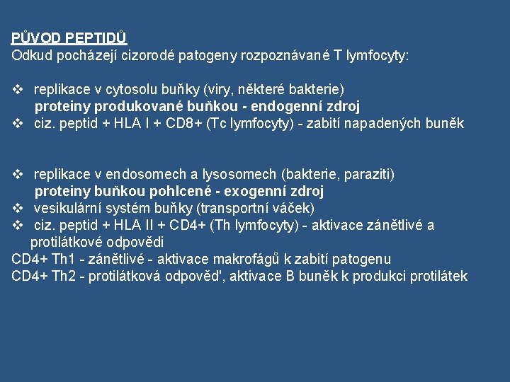 PŮVOD PEPTIDŮ Odkud pocházejí cizorodé patogeny rozpoznávané T lymfocyty: v replikace v cytosolu buňky