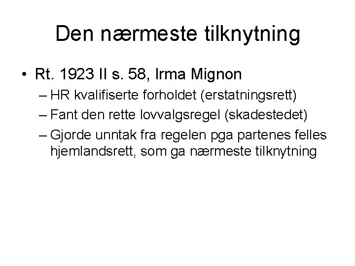 Den nærmeste tilknytning • Rt. 1923 II s. 58, Irma Mignon – HR kvalifiserte
