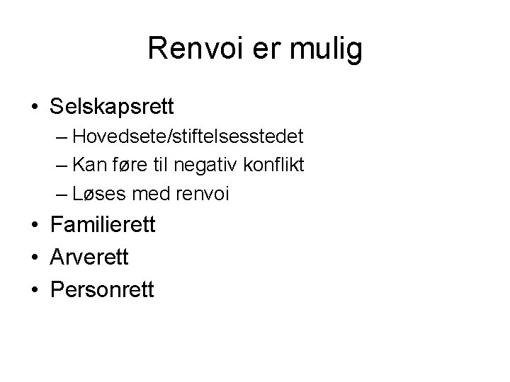 Renvoi er mulig • Selskapsrett – Hovedsete/stiftelsesstedet – Kan føre til negativ konflikt –