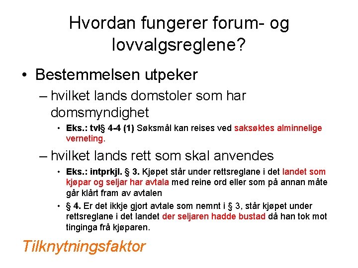 Hvordan fungerer forum- og lovvalgsreglene? • Bestemmelsen utpeker – hvilket lands domstoler som har