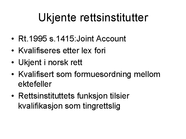 Ukjente rettsinstitutter • • Rt. 1995 s. 1415: Joint Account Kvalifiseres etter lex fori