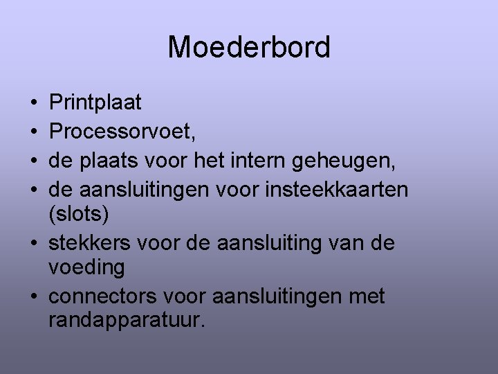 Moederbord • • Printplaat Processorvoet, de plaats voor het intern geheugen, de aansluitingen voor