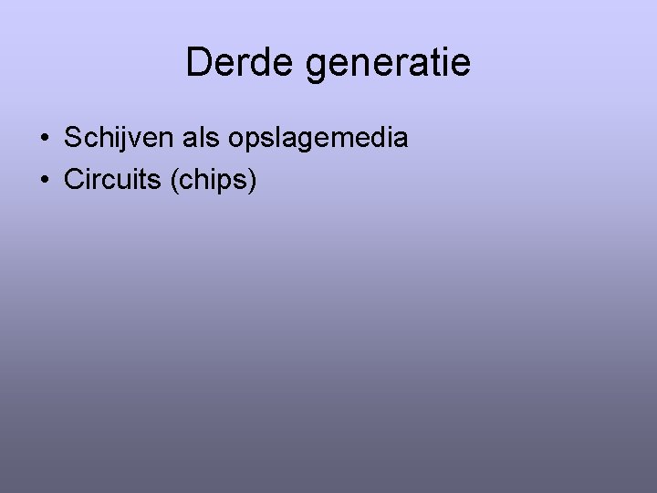 Derde generatie • Schijven als opslagemedia • Circuits (chips) 