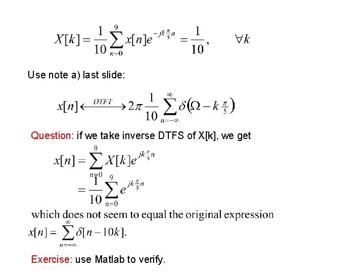 Use note a) last slide: Question: if we take inverse DTFS of X[k], we