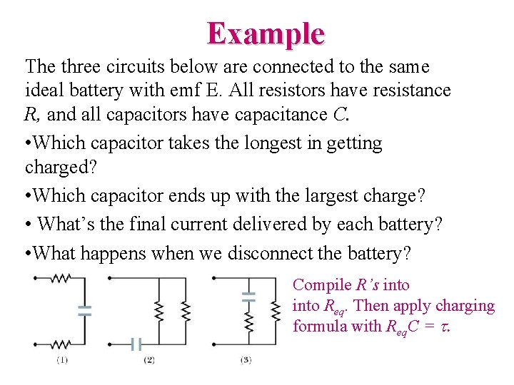 Example The three circuits below are connected to the same ideal battery with emf
