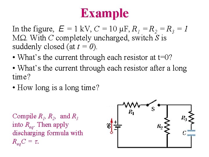 Example In the figure, E = 1 k. V, C = 10 µF, R