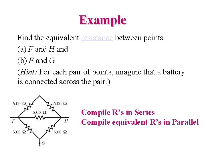 Example Find the equivalent resistance between points (a) F and H and (b) F