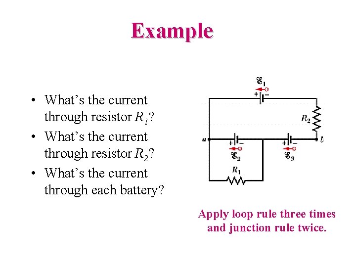 Example • What’s the current through resistor R 1? • What’s the current through