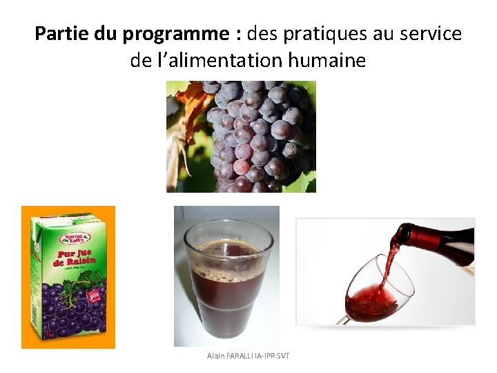 Partie du programme : des pratiques au service de l’alimentation humaine Alain FARALLI IA-IPR