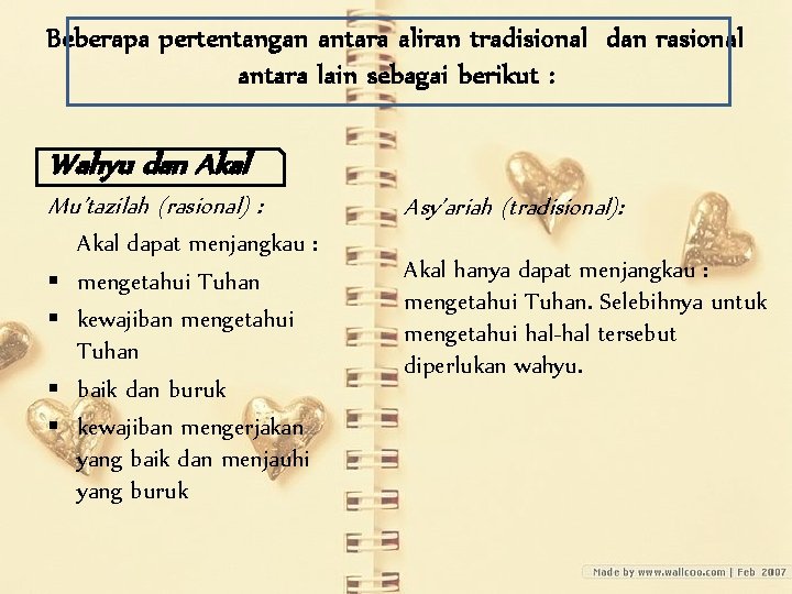 Beberapa pertentangan antara aliran tradisional dan rasional antara lain sebagai berikut : Wahyu dan