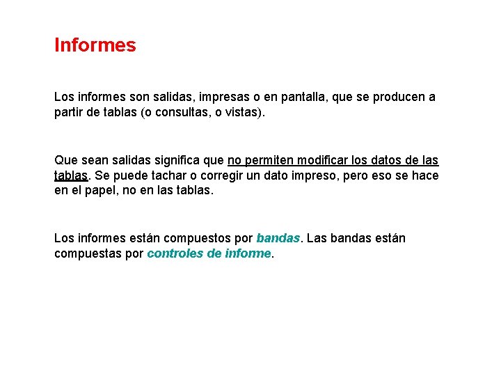 Informes Los informes son salidas, impresas o en pantalla, que se producen a partir