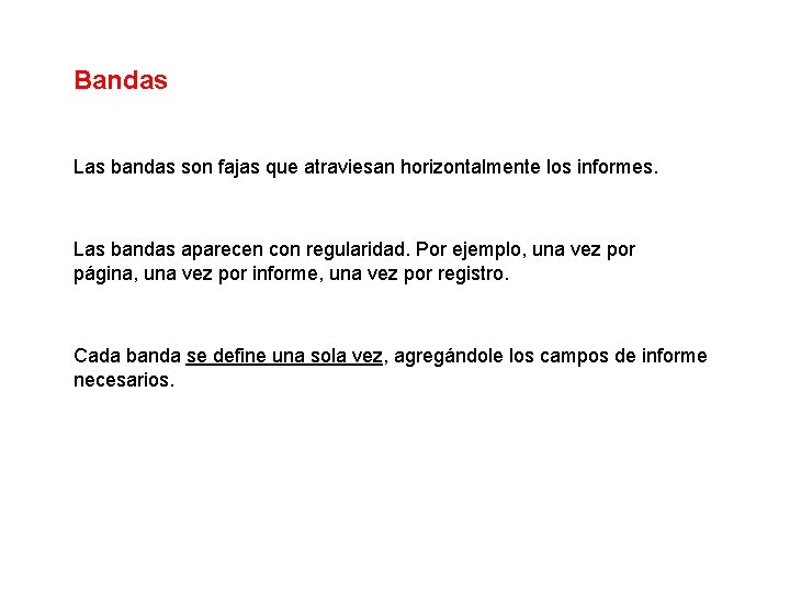 Bandas Las bandas son fajas que atraviesan horizontalmente los informes. Las bandas aparecen con