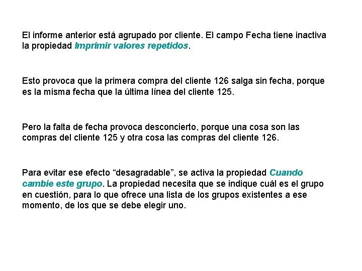 El informe anterior está agrupado por cliente. El campo Fecha tiene inactiva la propiedad