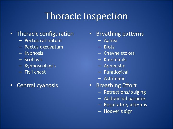 Thoracic Inspection • Thoracic configuration • Breathing patterns • Central cyanosis • Breathing Effort