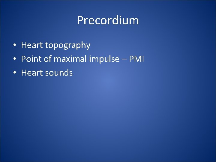 Precordium • Heart topography • Point of maximal impulse – PMI • Heart sounds