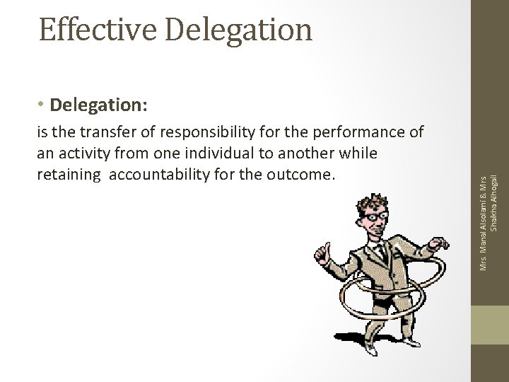 Effective Delegation is the transfer of responsibility for the performance of an activity from