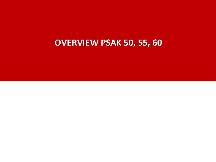 OVERVIEW PSAK 50, 55, 60 