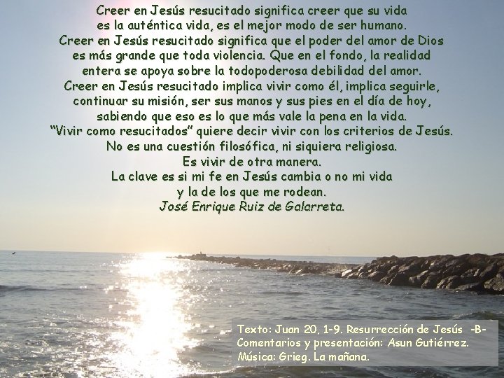 Creer en Jesús resucitado significa creer que su vida es la auténtica vida, es Creer en Jesús resucitado significa creer que su vida es la auténtica vida, es