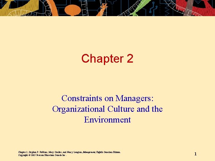 Chapter 2 Constraints on Managers: Organizational Culture and the Environment Chapter 2, Stephen P.