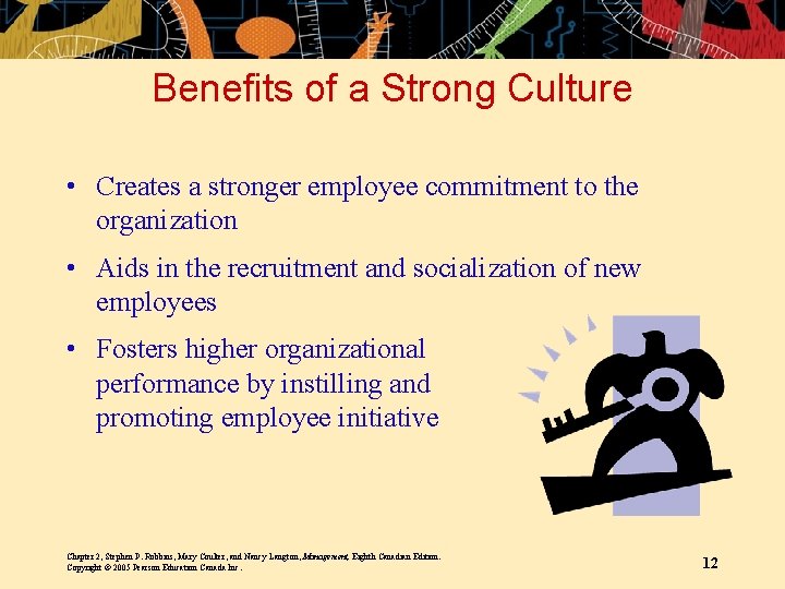 Benefits of a Strong Culture • Creates a stronger employee commitment to the organization