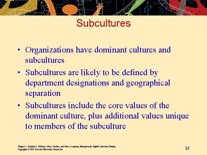 Subcultures • Organizations have dominant cultures and subcultures • Subcultures are likely to be