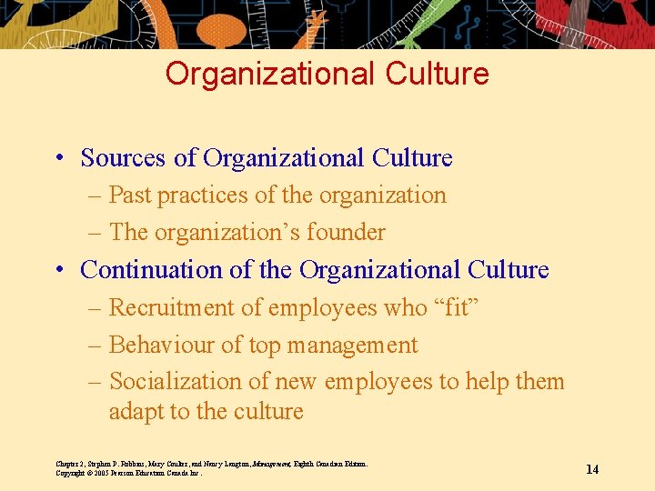 Organizational Culture • Sources of Organizational Culture – Past practices of the organization –