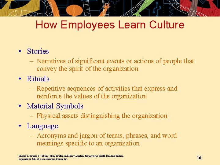 How Employees Learn Culture • Stories – Narratives of significant events or actions of
