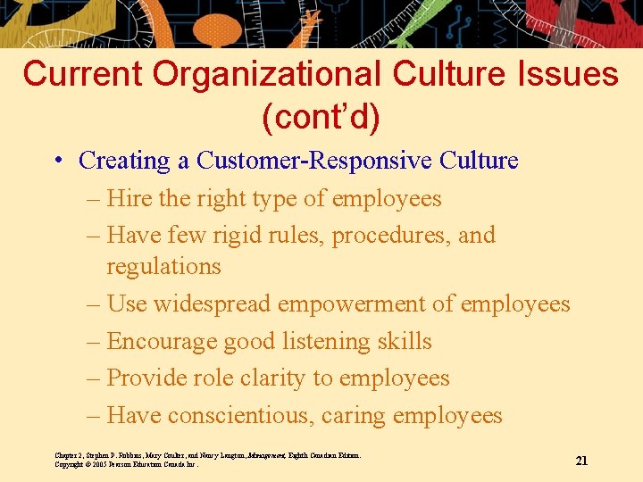 Current Organizational Culture Issues (cont’d) • Creating a Customer-Responsive Culture – Hire the right