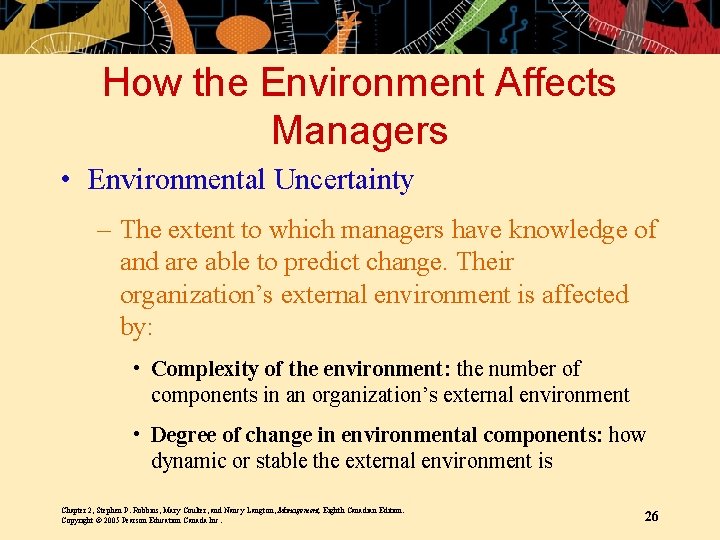How the Environment Affects Managers • Environmental Uncertainty – The extent to which managers
