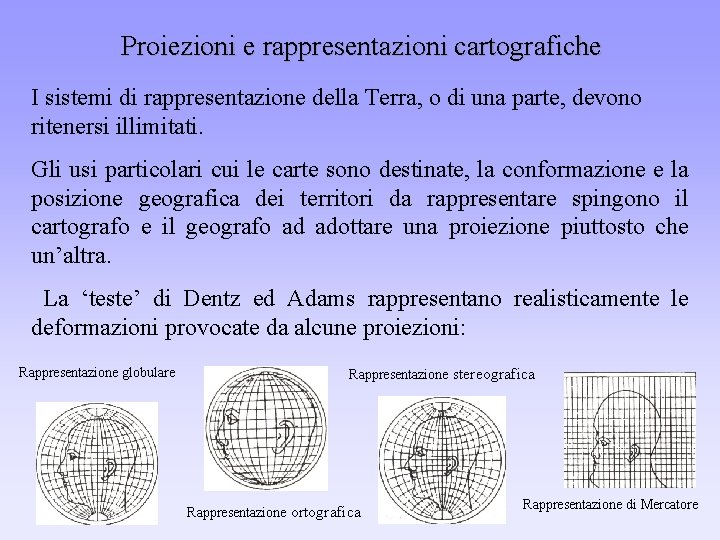 Proiezioni e rappresentazioni cartografiche I sistemi di rappresentazione della Terra, o di una parte,