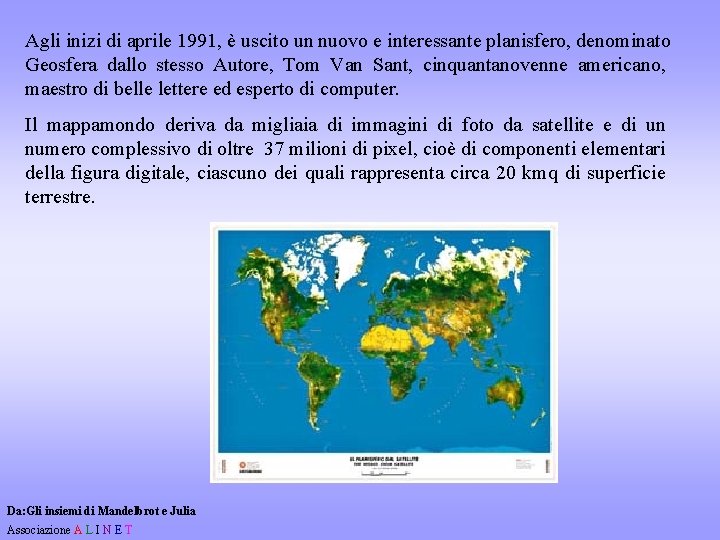 Agli inizi di aprile 1991, è uscito un nuovo e interessante planisfero, denominato Geosfera