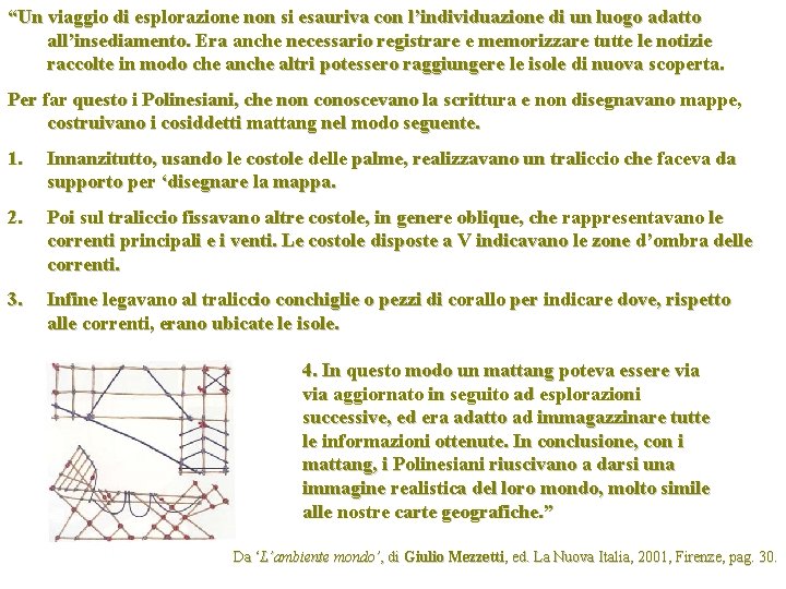 “Un viaggio di esplorazione non si esauriva con l’individuazione di un luogo adatto all’insediamento.