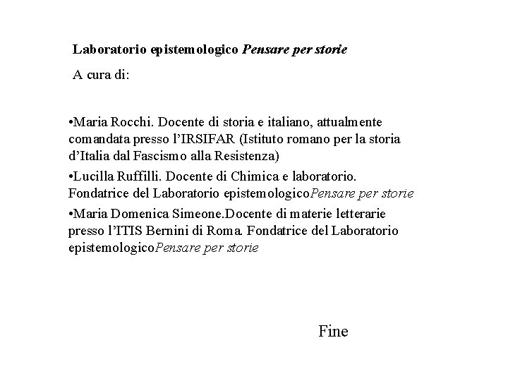 Laboratorio epistemologico Pensare per storie A cura di: • Maria Rocchi. Docente di storia