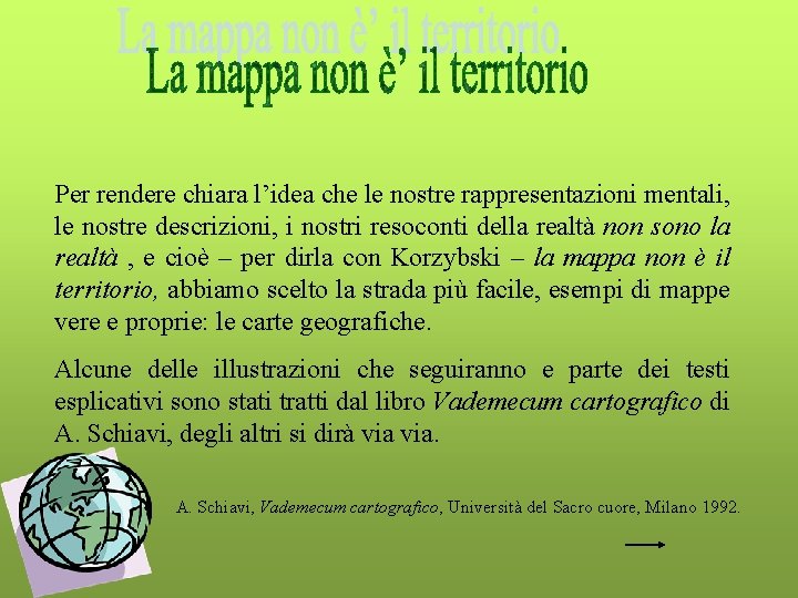 Per rendere chiara l’idea che le nostre rappresentazioni mentali, le nostre descrizioni, i nostri