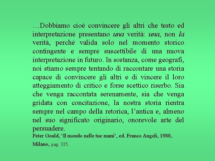 …Dobbiamo cioè convincere gli altri che testo ed interpretazione presentano una verità: una, non