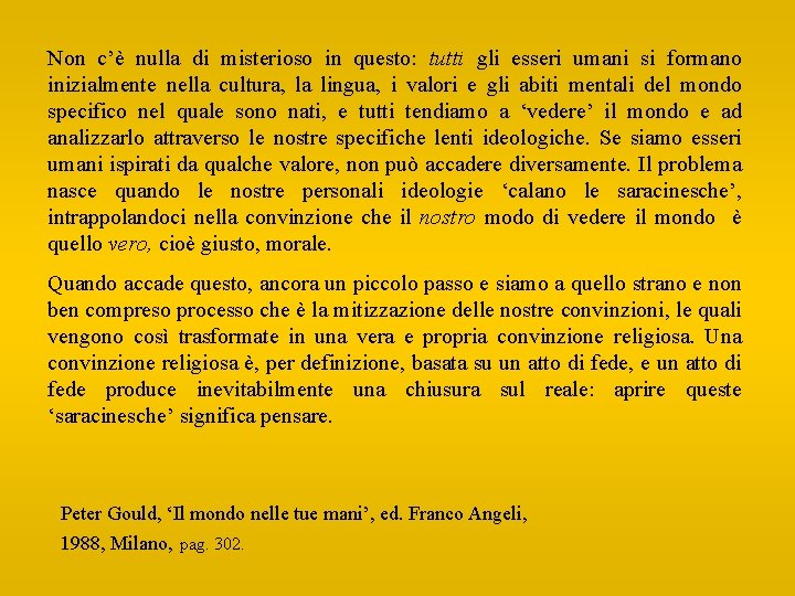 Non c’è nulla di misterioso in questo: tutti gli esseri umani si formano inizialmente