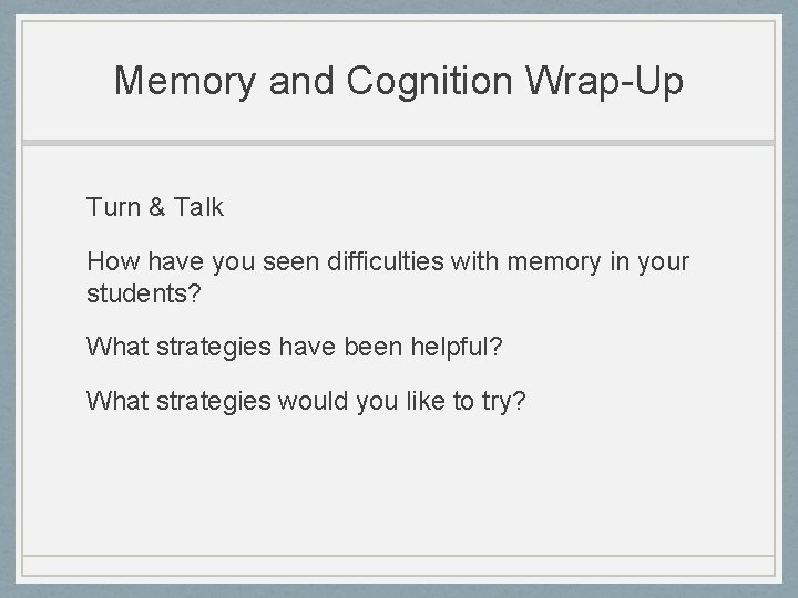 Memory and Cognition Wrap-Up Turn & Talk How have you seen difficulties with memory