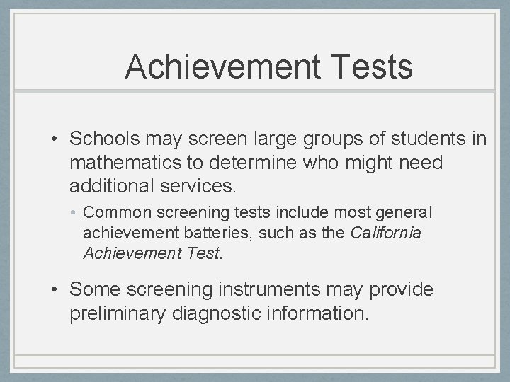 Achievement Tests • Schools may screen large groups of students in mathematics to determine