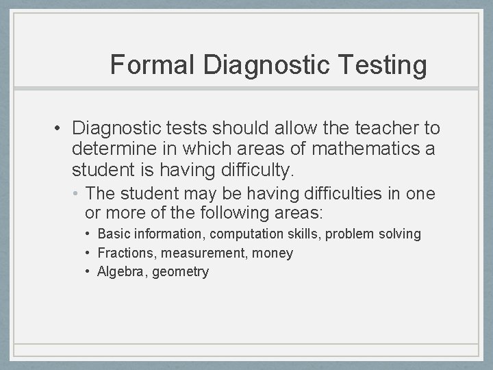 Formal Diagnostic Testing • Diagnostic tests should allow the teacher to determine in which