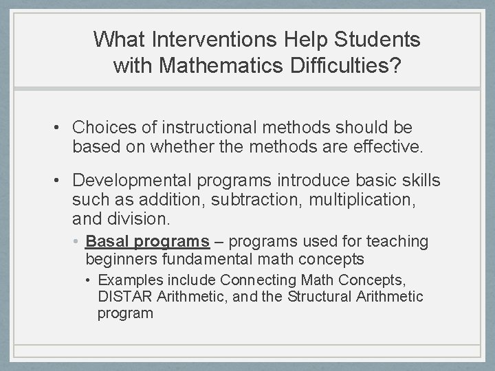 What Interventions Help Students with Mathematics Difficulties? • Choices of instructional methods should be
