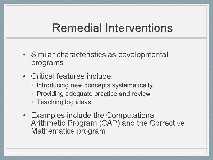 Remedial Interventions • Similar characteristics as developmental programs • Critical features include: • Introducing