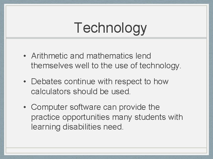 Technology • Arithmetic and mathematics lend themselves well to the use of technology. •