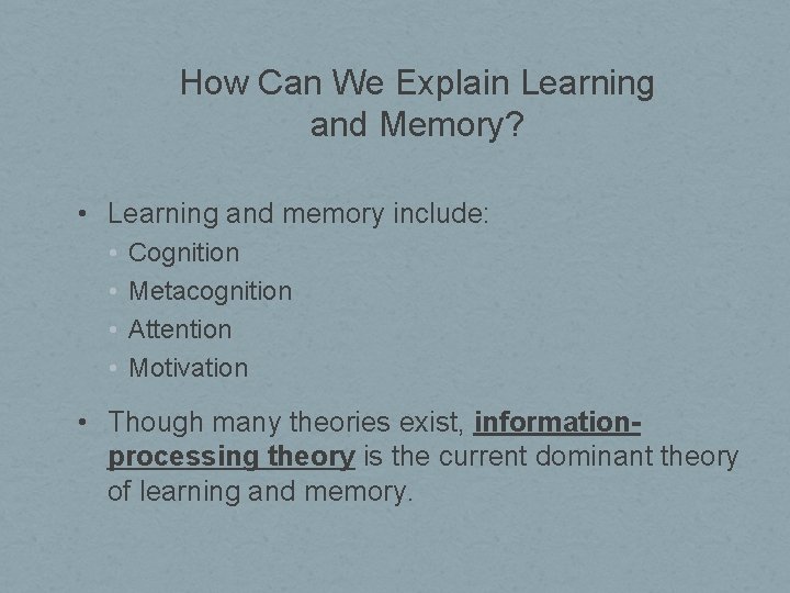 How Can We Explain Learning and Memory? • Learning and memory include: • •