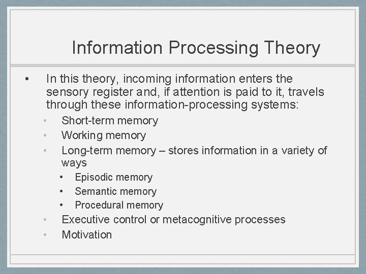 Information Processing Theory • In this theory, incoming information enters the sensory register and,