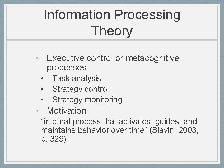 Information Processing Theory • Executive control or metacognitive processes • • • Task analysis