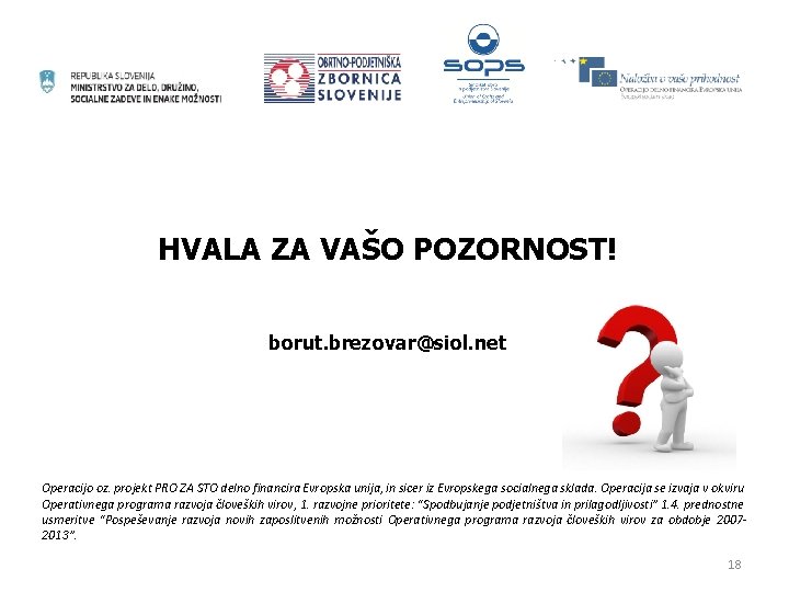 HVALA ZA VAŠO POZORNOST! borut. brezovar@siol. net Operacijo oz. projekt PRO ZA STO delno