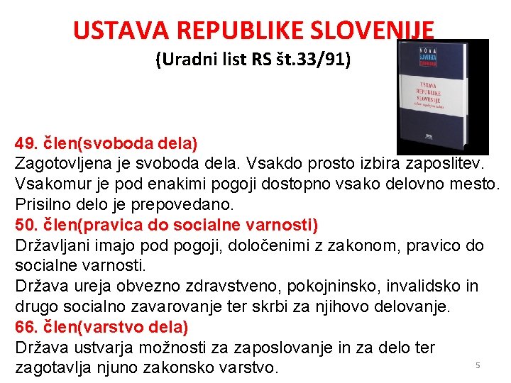 USTAVA REPUBLIKE SLOVENIJE (Uradni list RS št. 33/91) 49. člen(svoboda dela) Zagotovljena je svoboda