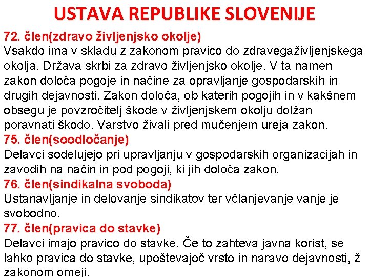 USTAVA REPUBLIKE SLOVENIJE 72. člen(zdravo življenjsko okolje) Vsakdo ima v skladu z zakonom pravico