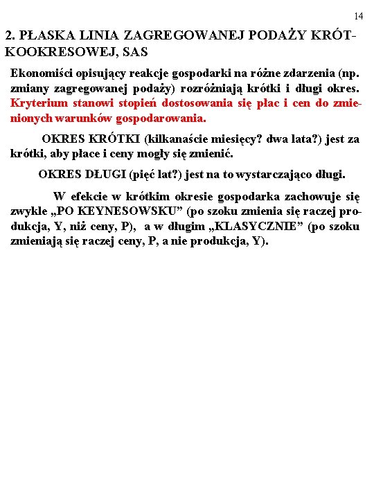 14 2. PŁASKA LINIA ZAGREGOWANEJ PODAŻY KRÓTKOOKRESOWEJ, SAS Ekonomiści opisujący reakcje gospodarki na różne