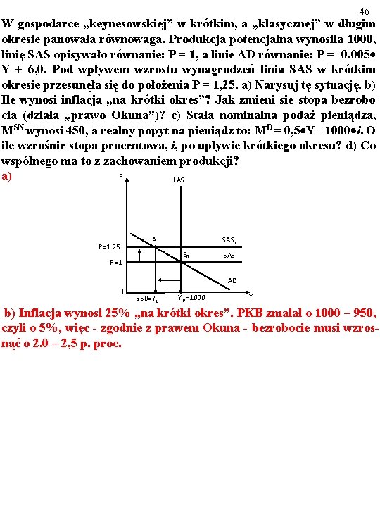 46 W gospodarce „keynesowskiej” w krótkim, a „klasycznej” w długim okresie panowała równowaga. Produkcja